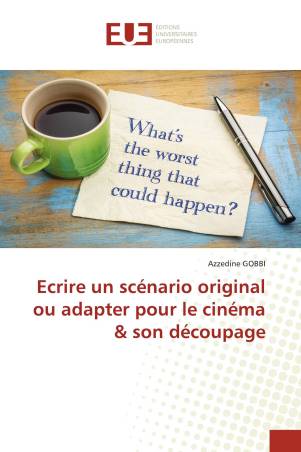 Ecrire un scénario original ou adapter pour le cinéma son découpage