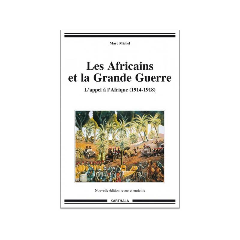 Les Africains et la Grande Guerre. L'appel à l'Afrique (1914-1918) de Marc Michel