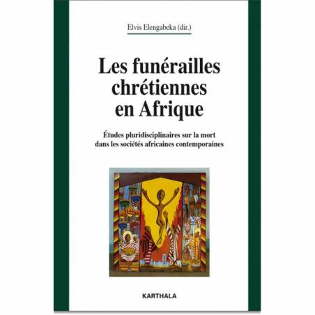 Les funérailles chrétiennes en Afrique. Etudes pluridisciplinaires sur la mort dans les sociétés africaines contemporaines