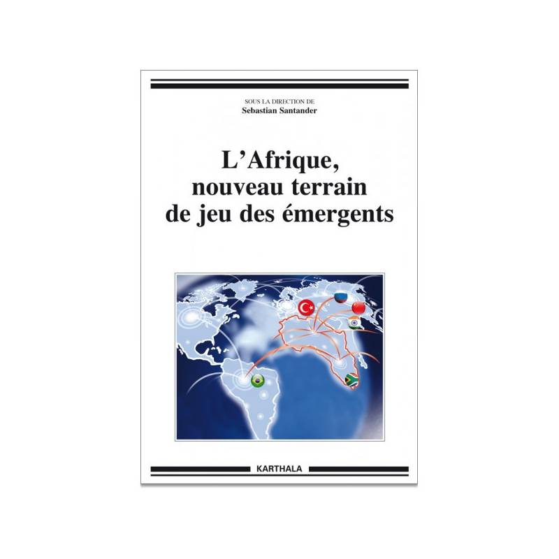 L'Afrique, nouveau terrain de jeu des émergents de Sébastian Santander