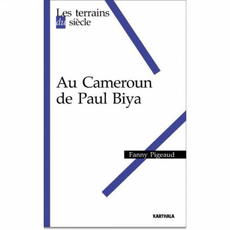 Au Cameroun de Paul Biya de Fanny Pigeaud
