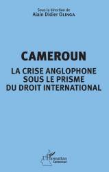 Cameroun la crise anglophone sous le prisme du droit international