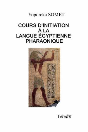 Cours d'initiation à la langue égyptienne pharaonique de Yoporeka Somet