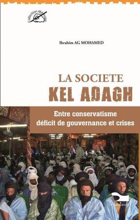 La société Kel Adagh. Entre conservatisme, déficit de gouvernance et crises de Ibrahim AG Mohamed