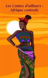 Les Contes d’ailleurs : Afrique centrale