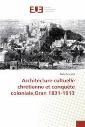 Architecture cultuelle chrétienne et conquête coloniale,Oran 1831-1913