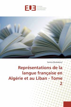 Représentations de la langue française en Algérie et au Liban - Tome 2