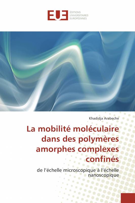 La mobilité moléculaire dans des polymères amorphes complexes confinés