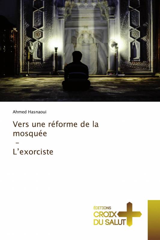 Vers une réforme de la mosquée - L’exorciste Vers une réforme de la mosquée - L’exorciste