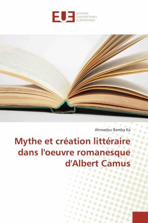 Mythe et création littéraire dans l'oeuvre romanesque d'Albert Camus