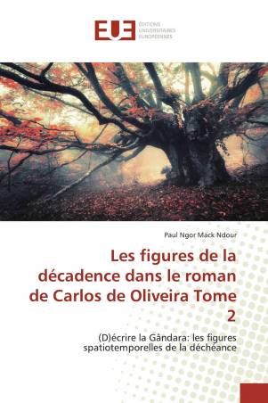 Les figures de la décadence dans le roman de Carlos de Oliveira Tome 2