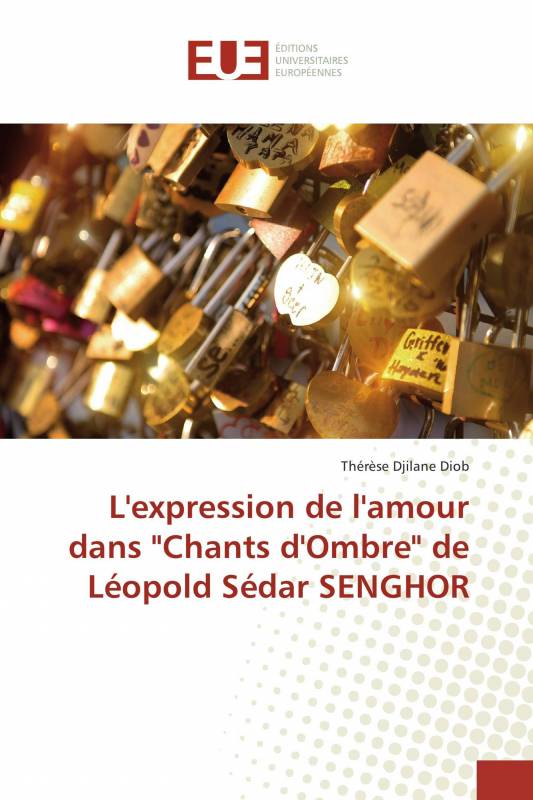 L Expression De L Amour Dans Chants D Ombre De Leopold Sedar Senghor Therese Djilane Diob