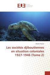 Les sociétés djiboutiennes en situation coloniales 1927-1946 (Tome 2)