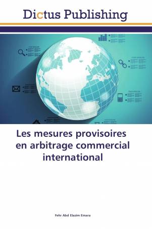 Les mesures provisoires en arbitrage commercial international