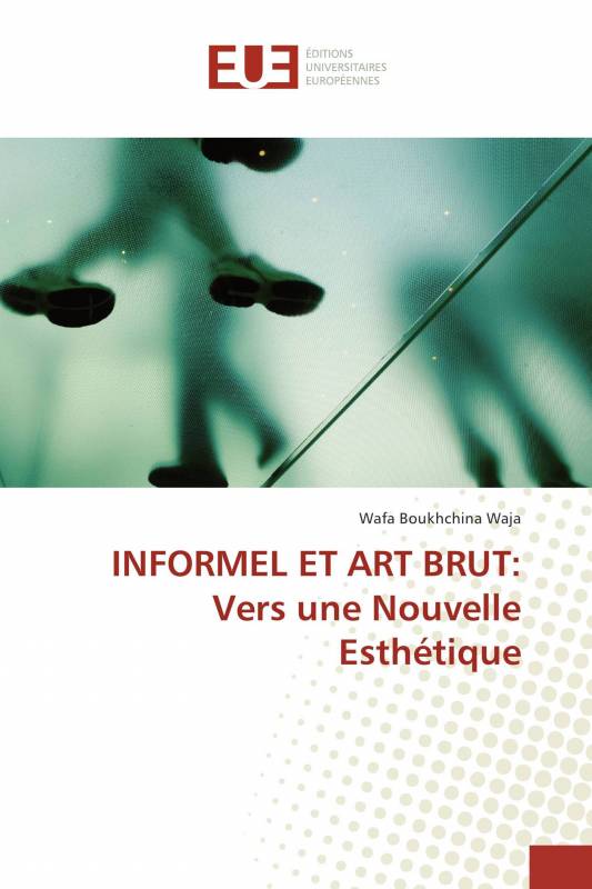 INFORMEL ET ART BRUT: Vers une Nouvelle Esthétique