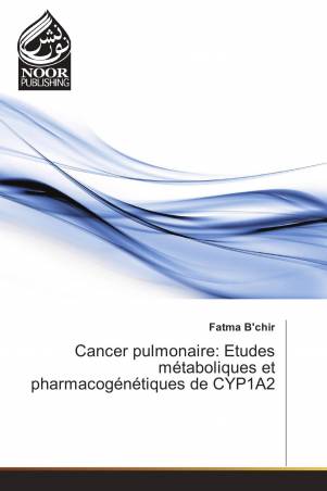 Cancer pulmonaire: Etudes métaboliques et pharmacogénétiques de CYP1A2