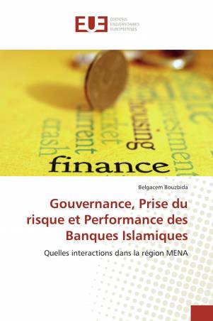 Gouvernance, Prise du risque et Performance des Banques Islamiques