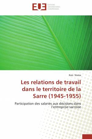 Les relations de travail dans le territoire de la Sarre (1945-1955)