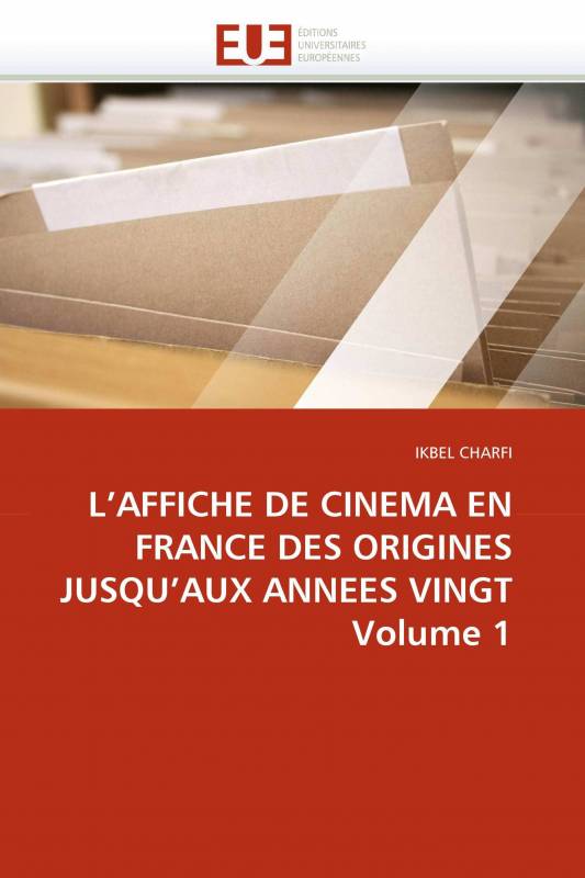 L'AFFICHE DE CINEMA EN FRANCE DES ORIGINES JUSQU'AUX ANNEES VINGT Volume 1