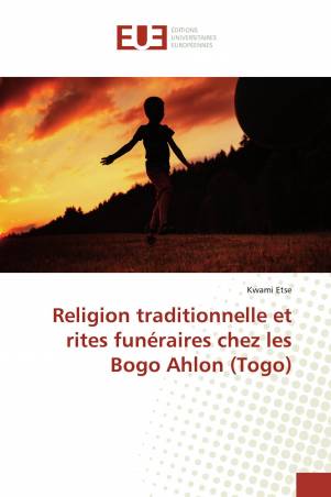 Religion traditionnelle et rites funéraires chez les Bogo Ahlon (Togo)