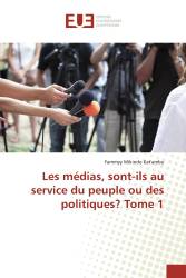 Les médias, sont-ils au service du peuple ou des politiques? Tome 1