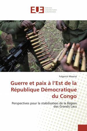 Guerre et paix à l’Est de la République Démocratique du Congo