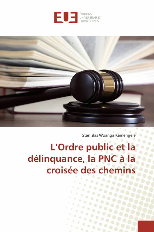 L’Ordre public et la délinquance, la PNC à la croisée des chemins