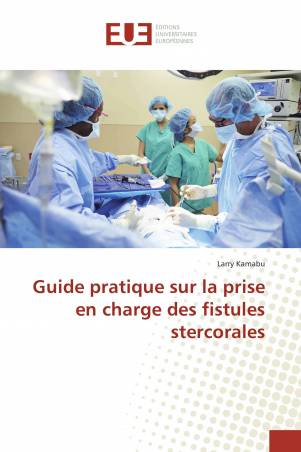 Guide pratique sur la prise en charge des fistules stercorales