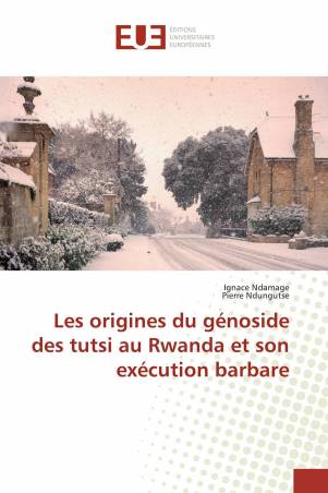 Les origines du génoside des tutsi au Rwanda et son exécution barbare