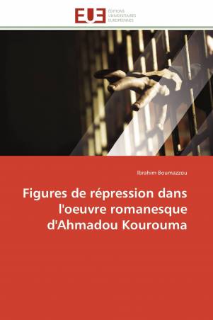 Figures de répression dans l'oeuvre romanesque d'Ahmadou Kourouma
