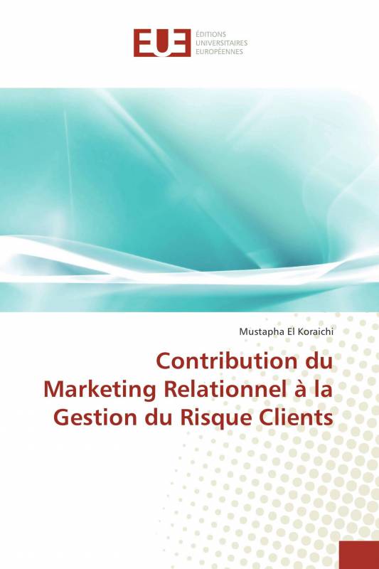Contribution du Marketing Relationnel à la Gestion du Risque Clients