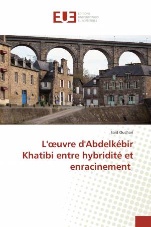 L&#039;œuvre d&#039;Abdelkébir Khatibi entre hybridité et enracinement
