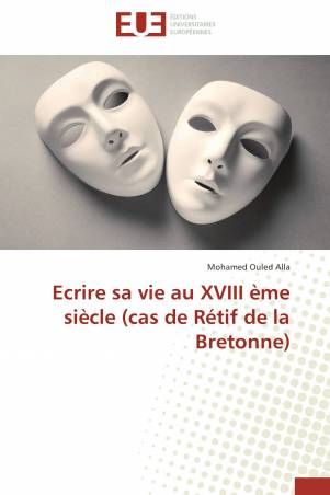 Ecrire sa vie au XVIII ème siècle (cas de Rétif de la Bretonne)