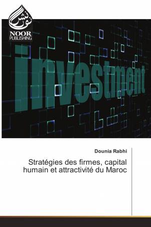 Stratégies des firmes, capital humain et attractivité du Maroc