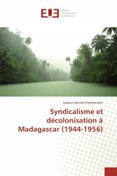 Syndicalisme et décolonisation à Madagascar (1944-1956)