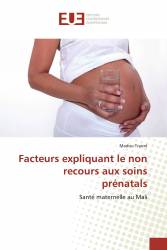 Facteurs expliquant le non recours aux soins prénatals