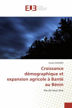 Croissance démographique et expansion agricole à Bantè au Bénin