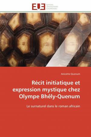 Récit initiatique et expression mystique chez Olympe Bhêly-Quenum