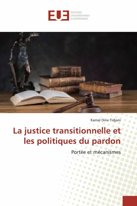 La justice transitionnelle et les politiques du pardon