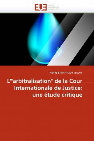 L'"arbitralisation" de la Cour Internationale de Justice: une étude critique