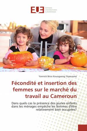 Fécondité et insertion des femmes sur le marché du travail au Cameroun