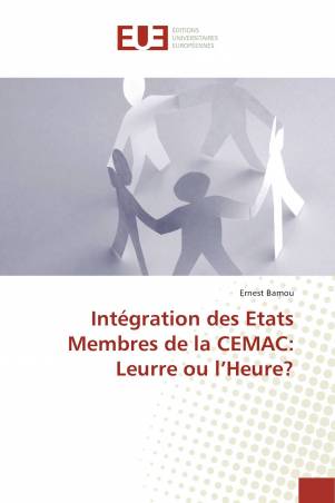 Intégration des Etats Membres de la CEMAC: Leurre ou l’Heure?