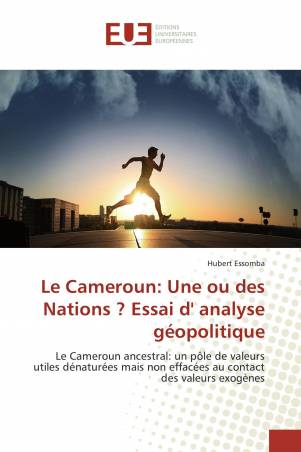 Le Cameroun: Une ou des Nations ? Essai d&#039; analyse géopolitique