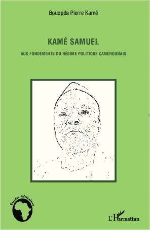Kamé Samuel aux fondements du régime politique camerounais