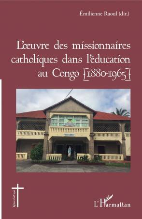 L&#039;oeuvre des missionnaires catholiques dans l&#039;éducation au Congo (1880-1965)