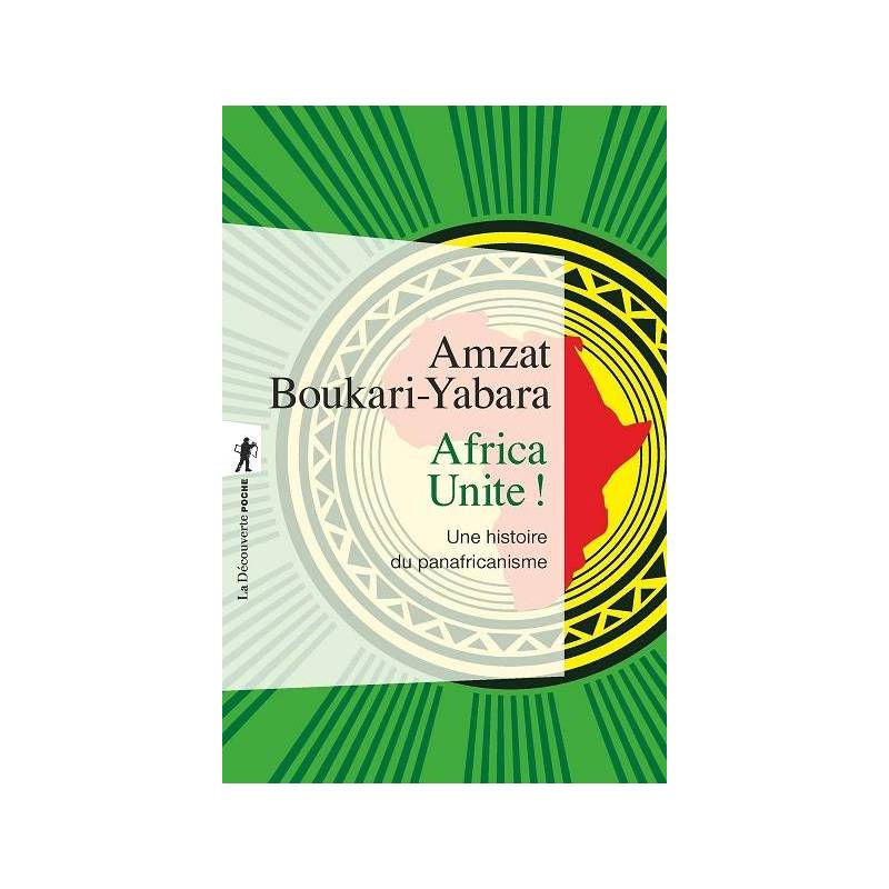 Africa Unite ! Une histoire du panafricanisme de Amzat Boukari-Yabara