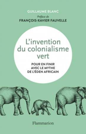 L'invention du colonialisme vert Guillaume Blanc