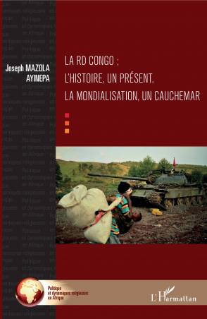 La RD Congo ； l&#039;histoire, un présent, la mondialisation, un cauchemar