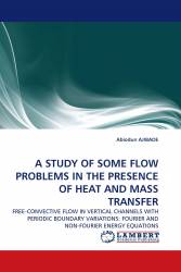 A STUDY OF SOME FLOW PROBLEMS IN THE PRESENCE OF HEAT AND MASS TRANSFER
