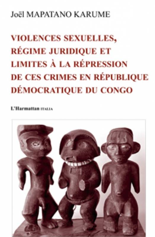 Violences sexuelles, régime juridique et limites à la repression de ces crimes en République Démocratique du Congo de Joël Mapat